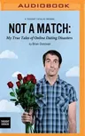 Not a Match: My True Tales of Online Dating Disasters