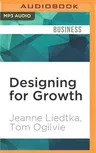 Designing for Growth: A Design Thinking Tool Kit for Managers