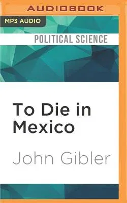 To Die in Mexico: Dispatches from Inside the Drug War