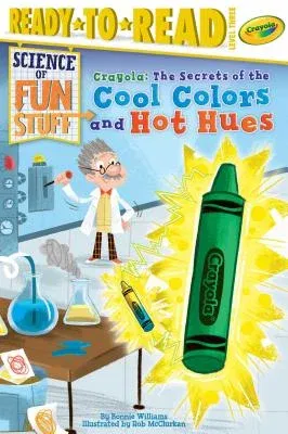 Crayola! the Secrets of the Cool Colors and Hot Hues: Ready-To-Read Level 3