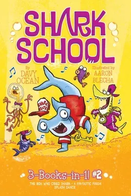 Shark School 3-Books-In-1! #2: The Boy Who Cried Shark; A Fin-Tastic Finish; Splash Dance (Bind-Up)