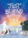 Just Beyond the Very, Very Far North: A Further Story for Gentle Readers and Listeners