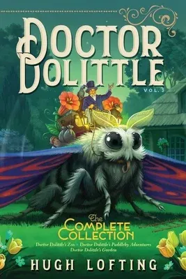 Doctor Dolittle the Complete Collection, Vol. 3: Doctor Dolittle's Zoo; Doctor Dolittle's Puddleby Adventures; Doctor Dolittle's Garden (Bind-Up)