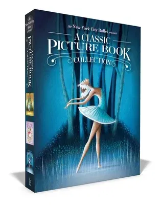 The New York City Ballet Presents a Classic Picture Book Collection (Boxed Set): The Nutcracker; The Sleeping Beauty; Swan Lake (Boxed Set)