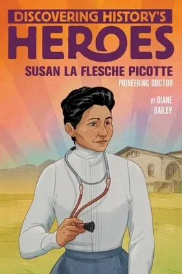 Susan La Flesche Picotte: Discovering History's Heroes