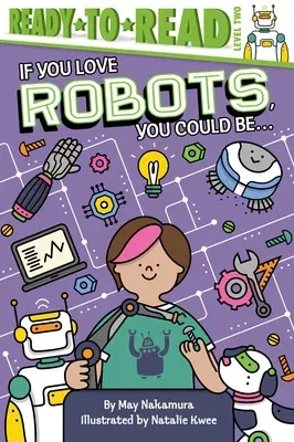 If You Love Robots, You Could Be...: Ready-To-Read Level 2