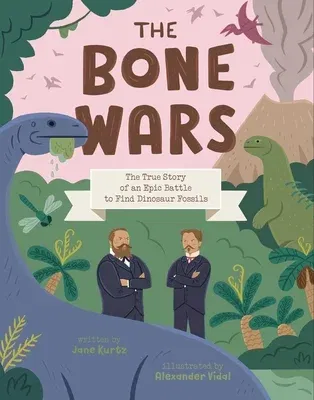 The Bone Wars: The True Story of an Epic Battle to Find Dinosaur Fossils