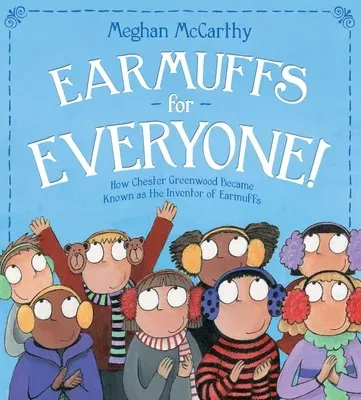 Earmuffs for Everyone!: How Chester Greenwood Became Known as the Inventor of Earmuffs (Reprint)