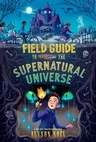 Field Guide to the Supernatural Universe (Reprint)