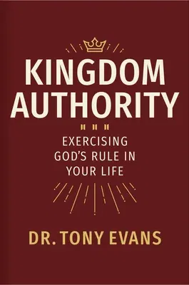 Kingdom Authority: Exercising God's Rule in Your Life