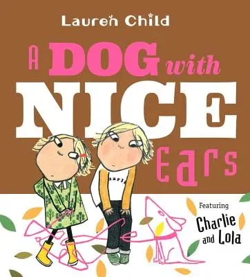 A Dog with Nice Ears: Featuring Charlie and Lola