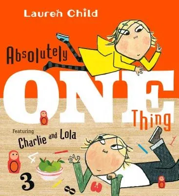 Absolutely One Thing: Featuring Charlie and Lola