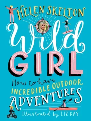 Wild Girl: How to Have Incredible Outdoor Adventures