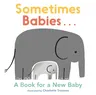 Sometimes Babies...: A Book for a New Baby