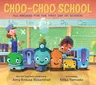 Choo-Choo School: All Aboard for the First Day of School