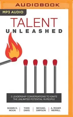 Talent Unleashed: 3 Leadership Conversations to Ignite the Unlimited Potential in People