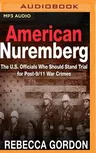 American Nuremberg: The U.S. Officials Who Should Stand Trial for Post-9/11 War Crimes