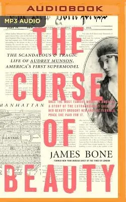 The Curse of Beauty: The Scandalous & Tragic Life of Audrey Munson, America's First Supermodel