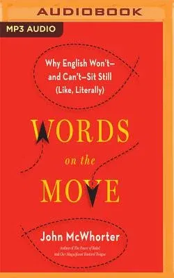 Words on the Move: Why English Won't - And Can't - Sit Still (Like, Literally)