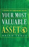 Your Most Valuable Asset: 7 Steps to Growing Rich