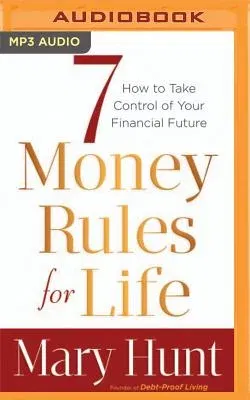 7 Money Rules for Life(r): How to Take Control of Your Financial Future