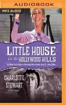 Little House in the Hollywood Hills: A Bad Girl's Guide to Becoming Miss Beadle, Mary X, and Me