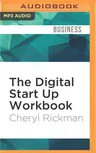 The Digital Start Up Workbook: The Ultimate Step-By-Step Guide to Succeeding Online from Start Up to Exit