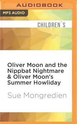 Oliver Moon and the Nippbat Nightmare & Oliver Moon's Summer Howliday