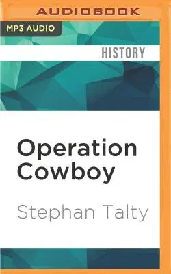 Operation Cowboy: The Secret American Mission to Save the World's Most Beautiful Horses in the Last Days of World War II