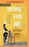 Nothing Ever Dies: Vietnam and the Memory of War