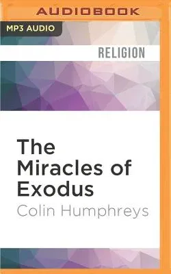 The Miracles of Exodus: A Scientist's Discovery of the Extraordinary Natural Causes of the Biblical Stories