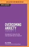 Overcoming Anxiety: Reassuring Ways to Break Free from Stress and Worry and Lead a Calmer Life