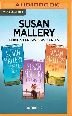 Susan Mallery Lone Star Sisters Series: Books 1-3: Under Her Skin, Lip Service, Straight from the Hip