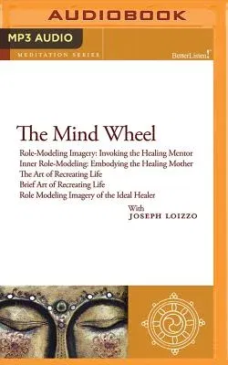 The Mind Wheel: Role-Modeling Imagery and Cultural Healing Guided Mediations from the Nalanda Institute