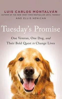 Tuesday's Promise: One Veteran, One Dog, and Their Bold Quest to Change Lives