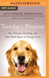 Tuesday's Promise: One Veteran, One Dog, and Their Bold Quest to Change Lives