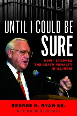 Until I Could Be Sure: How I Stopped the Death Penalty in Illinois