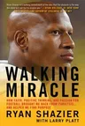 Walking Miracle: How Faith, Positive Thinking, and Passion for Football Brought Me Back from Paralysis...and Helped Me Find Purpose