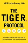 The Tiger Protocol: An Integrative, 5-Step Program to Treat and Heal Your Autoimmunity