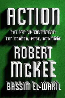 Action: The Art of Excitement for Screen, Page, and Game