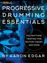 Progressive Drumming Essentials: Polyrhythms, Twisting Time, Rhythm Theory & More