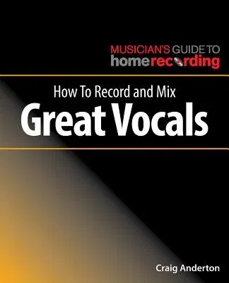 How to Record and Mix Great Vocals