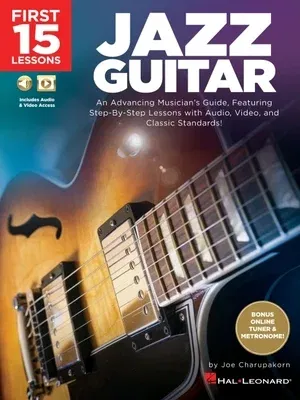 First 15 Lessons - Jazz Guitar: An Advancing Musician's Guide, Featuring Step-By-Step Lessons with Audio, Video & Classic Standards