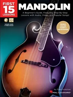 First 15 Lessons - Mandolin: A Beginner's Guide, Featuring Step-By-Step Lessons with Audio, Video, and Popular Songs!