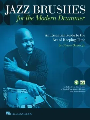 Jazz Brushes for the Modern Drummer: An Essential Guide to the Art of Keeping Time by Ulysses Owens Jr, and Featuring Audio and Video Lessons