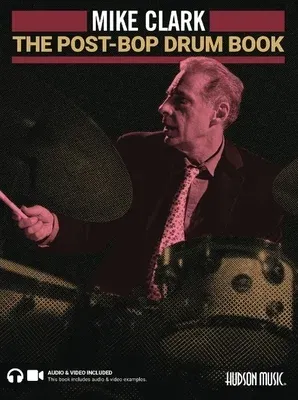 The Post-Bop Drum Book: A Complete Overview of Contemporary Jazz Drumming by Mike Clark (Book/Online Media)