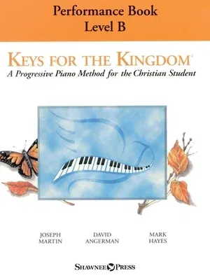 Keys for the Kingdom - Performance Book, Level B: A Progressive Piano Method for the Christian Student