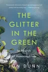 The Glitter in the Green: In Search of Hummingbirds