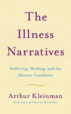 The Illness Narratives: Suffering, Healing, and the Human Condition