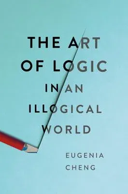 The Art of Logic in an Illogical World